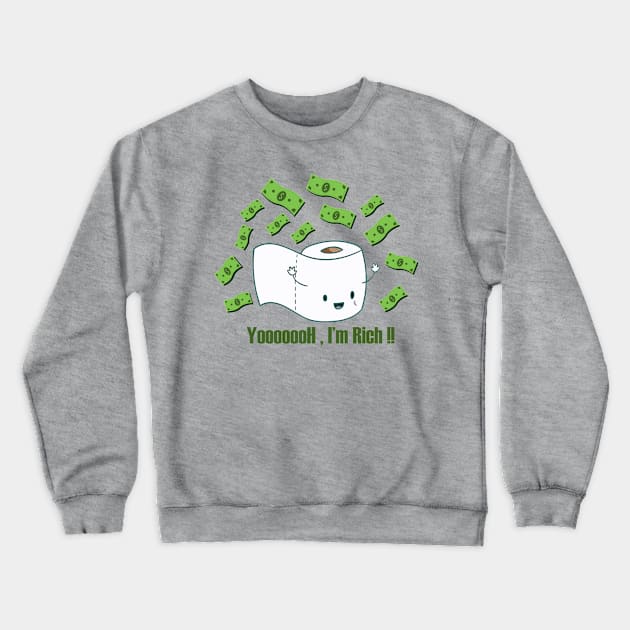 Toilet paper : Yooooooh , I'm rich Crewneck Sweatshirt by noppo